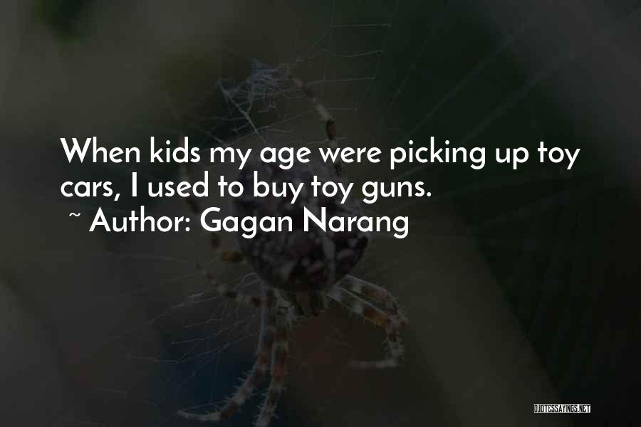 Gagan Narang Quotes: When Kids My Age Were Picking Up Toy Cars, I Used To Buy Toy Guns.