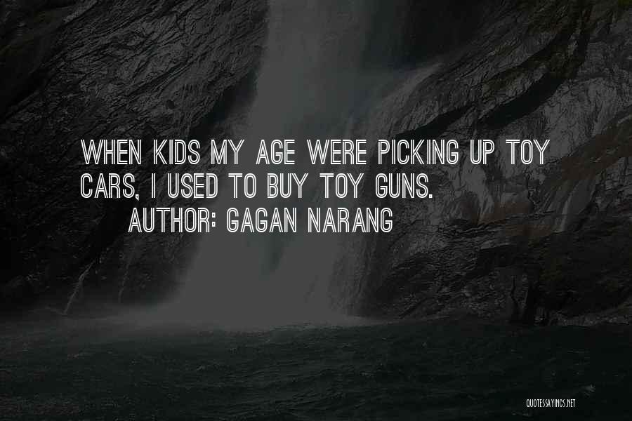 Gagan Narang Quotes: When Kids My Age Were Picking Up Toy Cars, I Used To Buy Toy Guns.