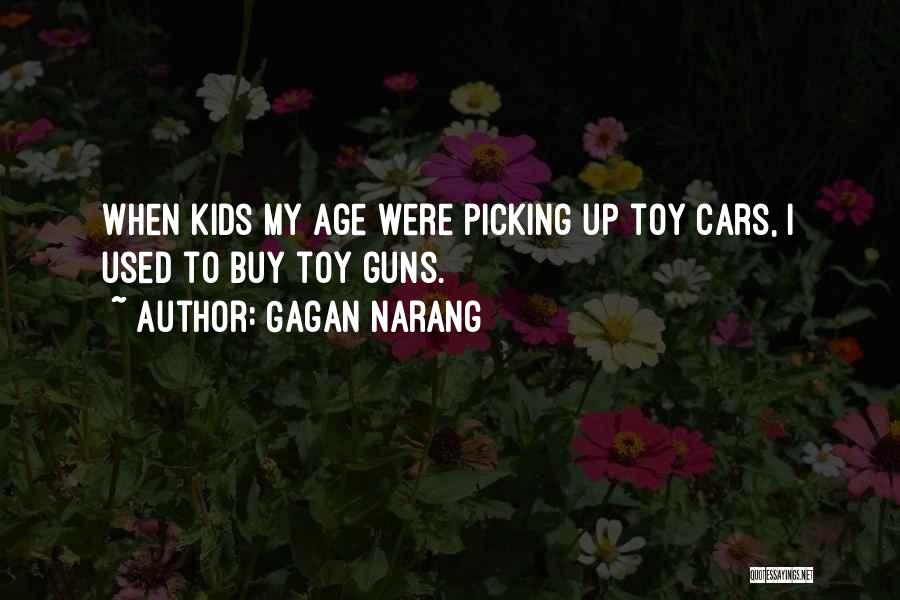 Gagan Narang Quotes: When Kids My Age Were Picking Up Toy Cars, I Used To Buy Toy Guns.