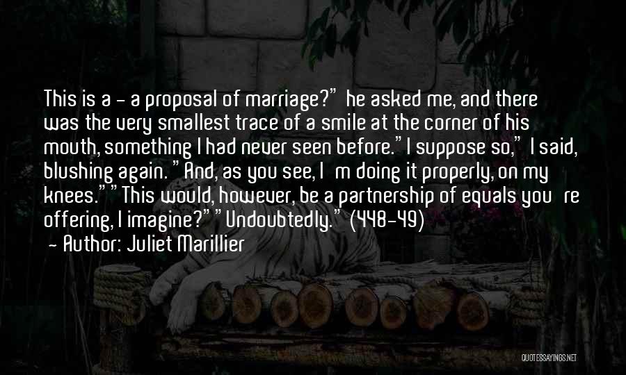 Juliet Marillier Quotes: This Is A - A Proposal Of Marriage? He Asked Me, And There Was The Very Smallest Trace Of A