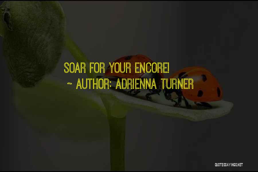 Adrienna Turner Quotes: Soar For Your Encore!
