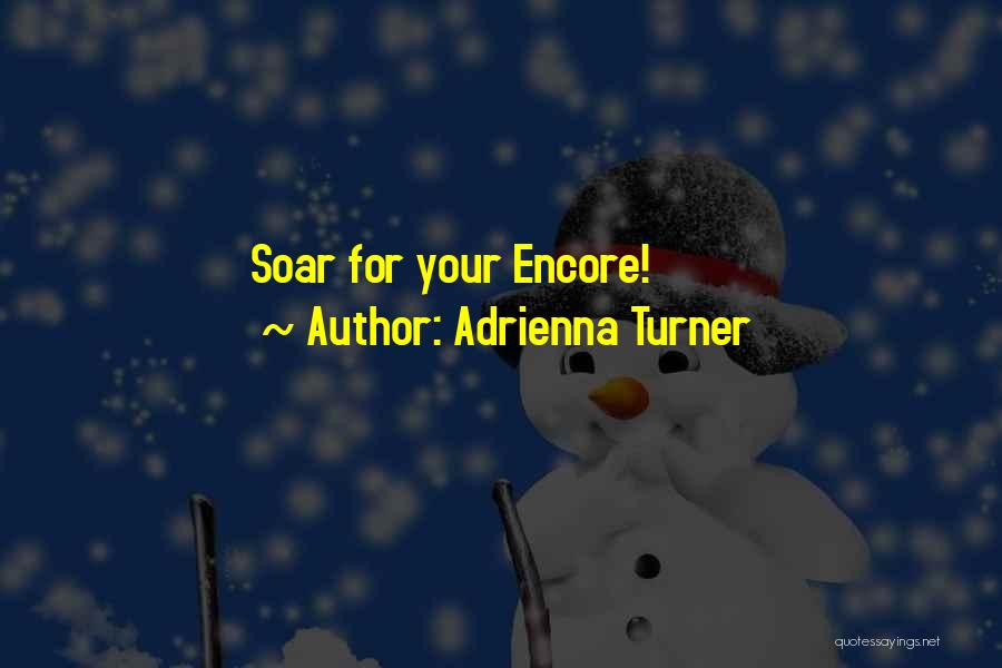 Adrienna Turner Quotes: Soar For Your Encore!