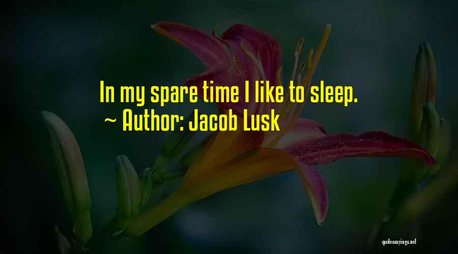 Jacob Lusk Quotes: In My Spare Time I Like To Sleep.