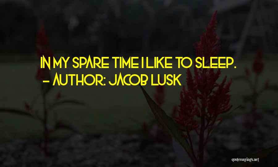 Jacob Lusk Quotes: In My Spare Time I Like To Sleep.