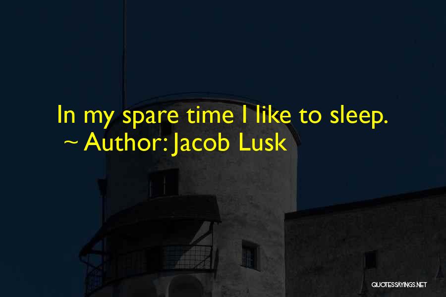 Jacob Lusk Quotes: In My Spare Time I Like To Sleep.