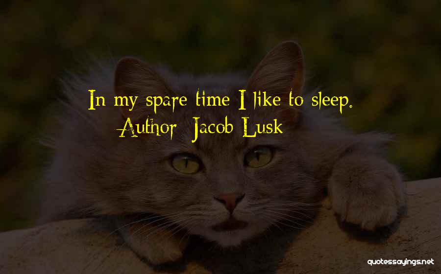 Jacob Lusk Quotes: In My Spare Time I Like To Sleep.