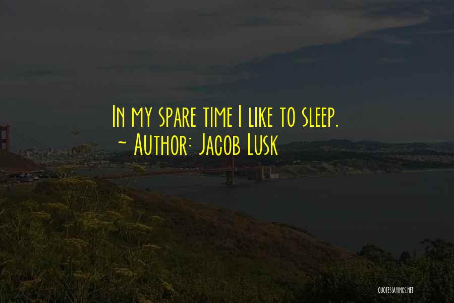 Jacob Lusk Quotes: In My Spare Time I Like To Sleep.