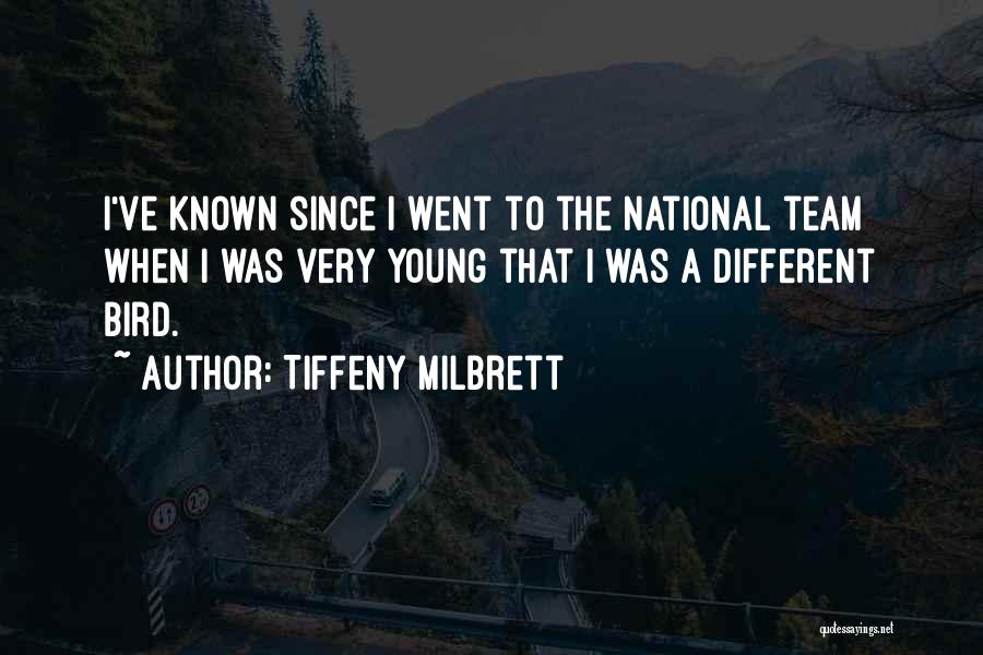 Tiffeny Milbrett Quotes: I've Known Since I Went To The National Team When I Was Very Young That I Was A Different Bird.