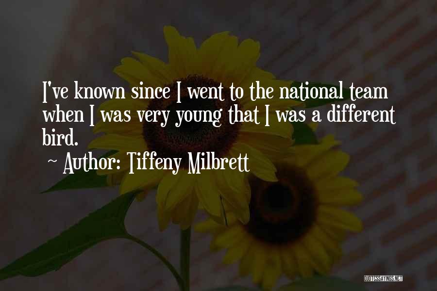 Tiffeny Milbrett Quotes: I've Known Since I Went To The National Team When I Was Very Young That I Was A Different Bird.