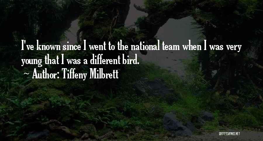 Tiffeny Milbrett Quotes: I've Known Since I Went To The National Team When I Was Very Young That I Was A Different Bird.
