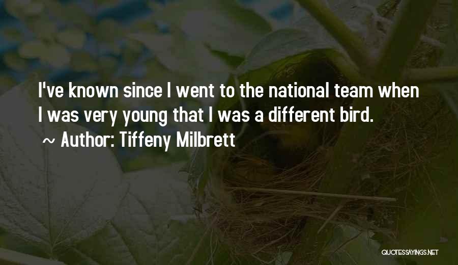 Tiffeny Milbrett Quotes: I've Known Since I Went To The National Team When I Was Very Young That I Was A Different Bird.