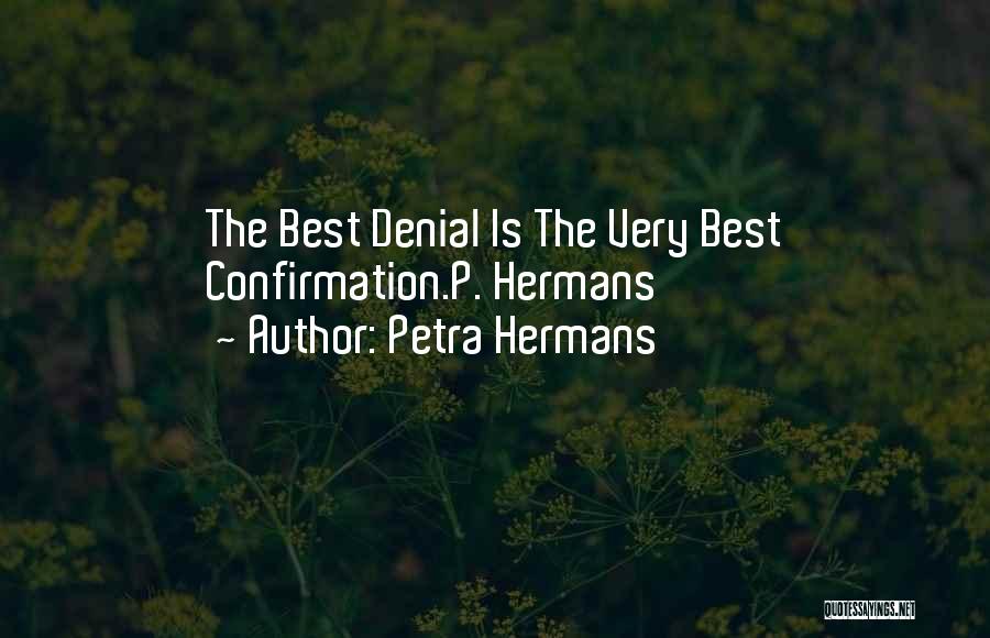 Petra Hermans Quotes: The Best Denial Is The Very Best Confirmation.p. Hermans