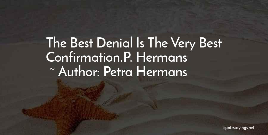 Petra Hermans Quotes: The Best Denial Is The Very Best Confirmation.p. Hermans