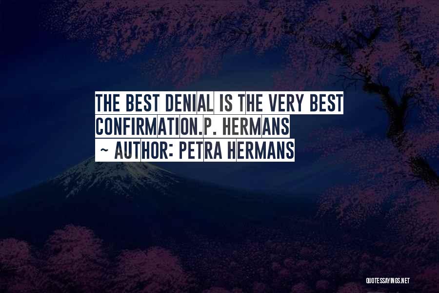 Petra Hermans Quotes: The Best Denial Is The Very Best Confirmation.p. Hermans