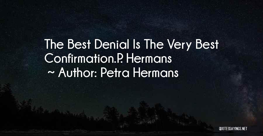 Petra Hermans Quotes: The Best Denial Is The Very Best Confirmation.p. Hermans