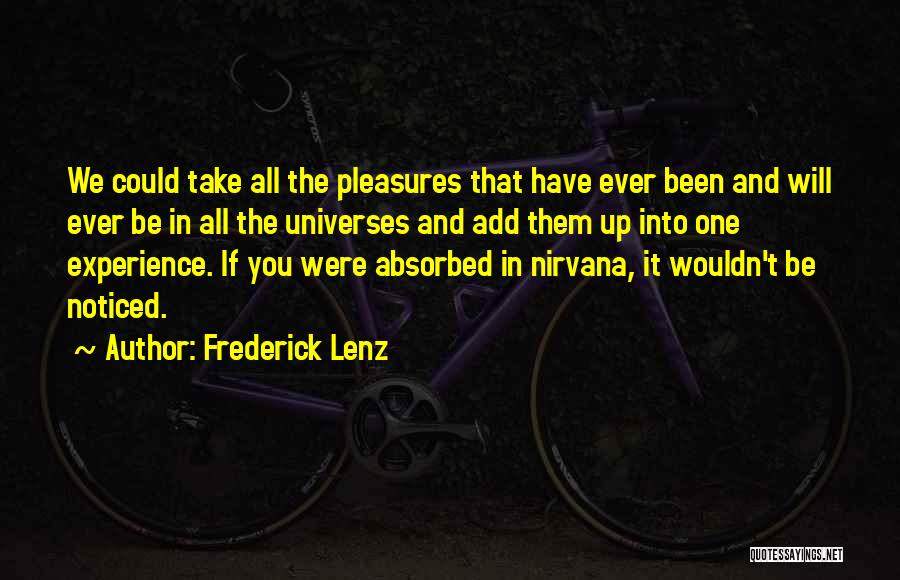 Frederick Lenz Quotes: We Could Take All The Pleasures That Have Ever Been And Will Ever Be In All The Universes And Add