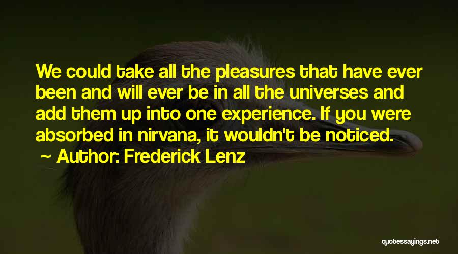 Frederick Lenz Quotes: We Could Take All The Pleasures That Have Ever Been And Will Ever Be In All The Universes And Add