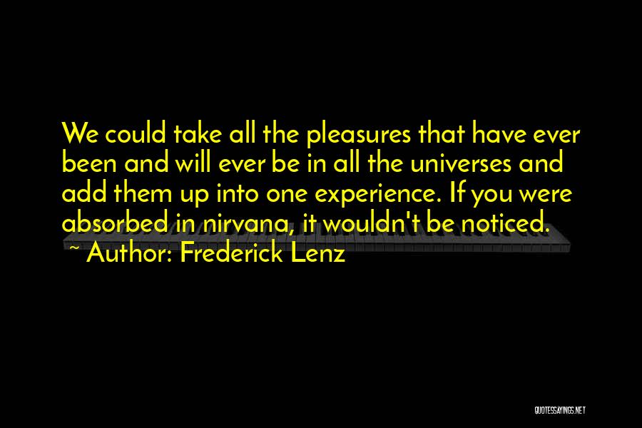 Frederick Lenz Quotes: We Could Take All The Pleasures That Have Ever Been And Will Ever Be In All The Universes And Add