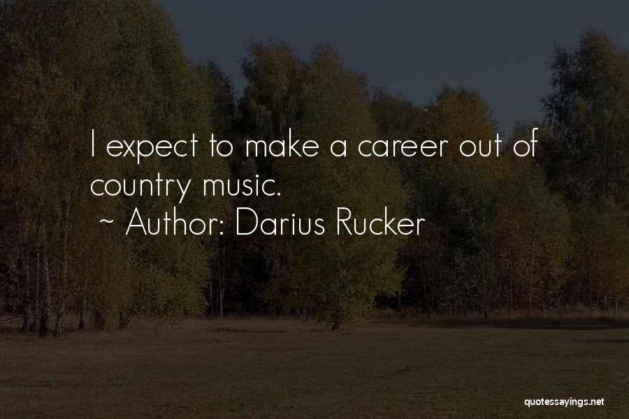 Darius Rucker Quotes: I Expect To Make A Career Out Of Country Music.