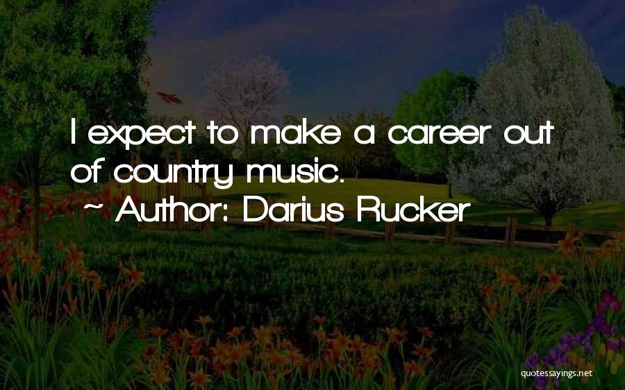Darius Rucker Quotes: I Expect To Make A Career Out Of Country Music.