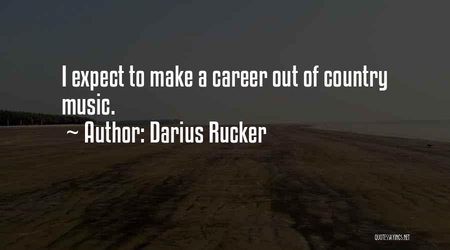 Darius Rucker Quotes: I Expect To Make A Career Out Of Country Music.