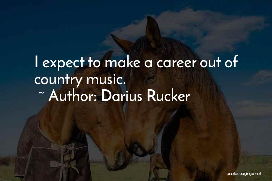 Darius Rucker Quotes: I Expect To Make A Career Out Of Country Music.