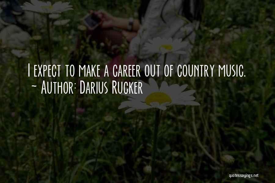 Darius Rucker Quotes: I Expect To Make A Career Out Of Country Music.