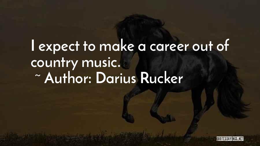 Darius Rucker Quotes: I Expect To Make A Career Out Of Country Music.