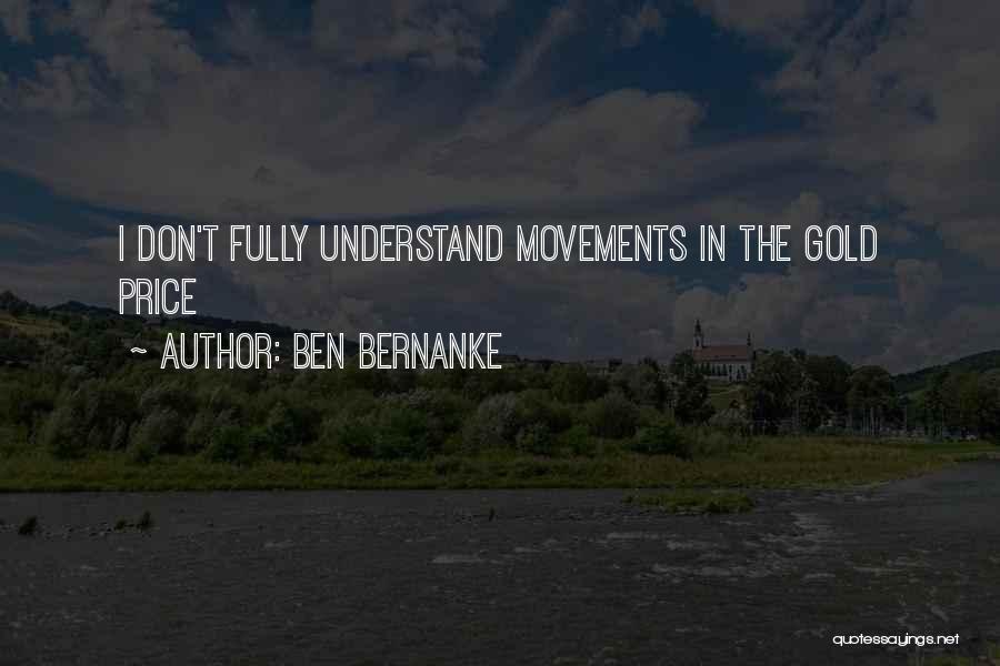 Ben Bernanke Quotes: I Don't Fully Understand Movements In The Gold Price