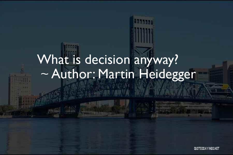Martin Heidegger Quotes: What Is Decision Anyway?