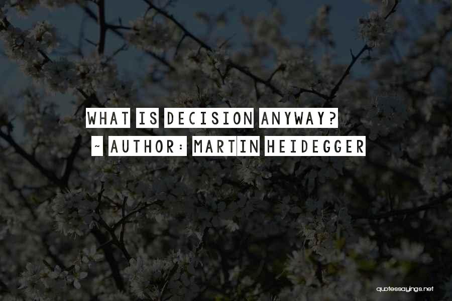 Martin Heidegger Quotes: What Is Decision Anyway?