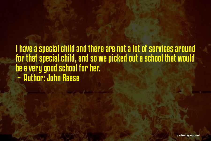 John Raese Quotes: I Have A Special Child And There Are Not A Lot Of Services Around For That Special Child, And So