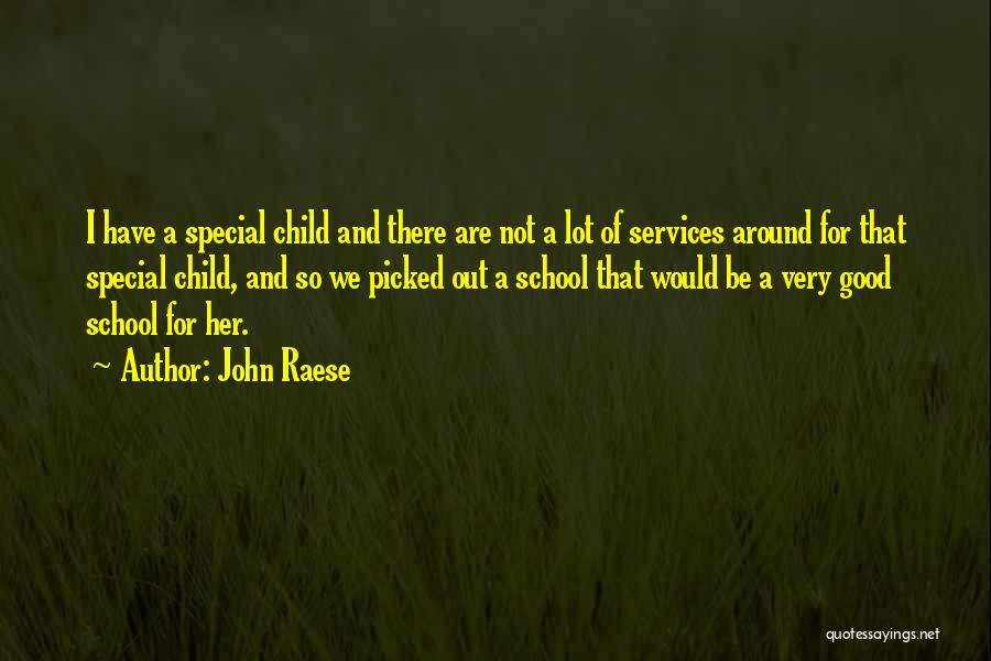 John Raese Quotes: I Have A Special Child And There Are Not A Lot Of Services Around For That Special Child, And So