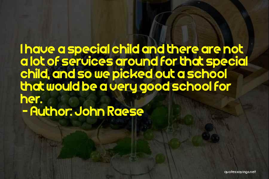 John Raese Quotes: I Have A Special Child And There Are Not A Lot Of Services Around For That Special Child, And So