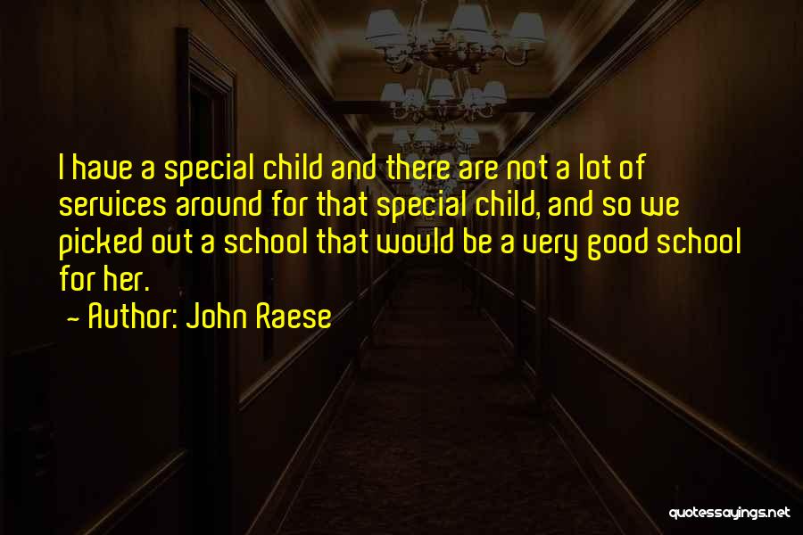 John Raese Quotes: I Have A Special Child And There Are Not A Lot Of Services Around For That Special Child, And So