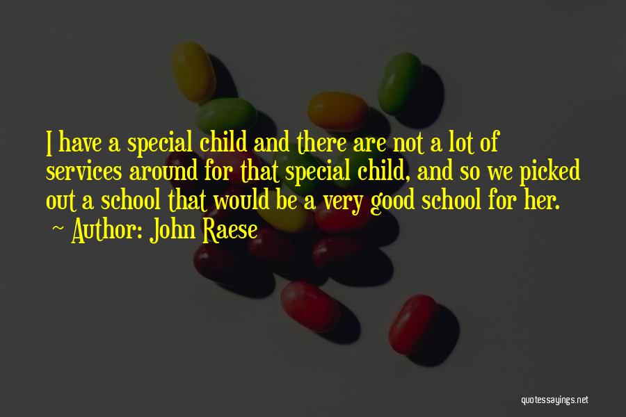 John Raese Quotes: I Have A Special Child And There Are Not A Lot Of Services Around For That Special Child, And So