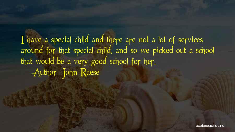 John Raese Quotes: I Have A Special Child And There Are Not A Lot Of Services Around For That Special Child, And So