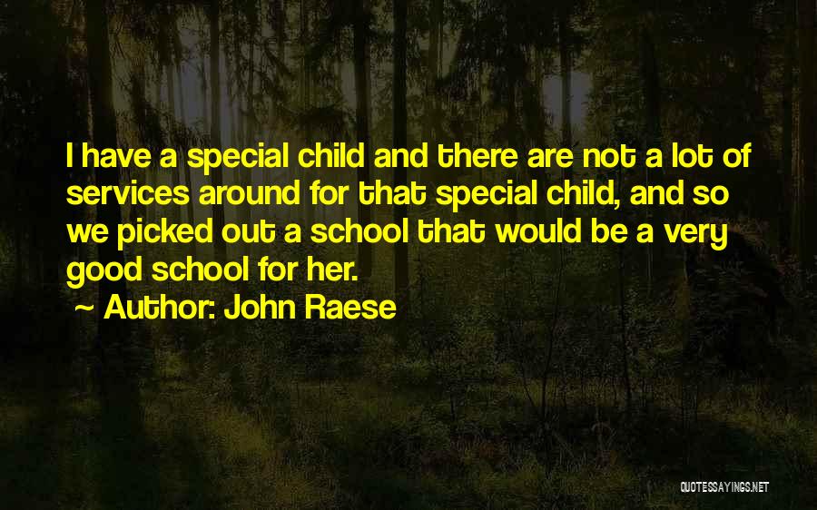 John Raese Quotes: I Have A Special Child And There Are Not A Lot Of Services Around For That Special Child, And So