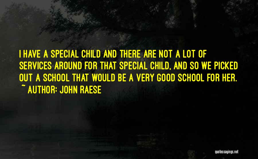 John Raese Quotes: I Have A Special Child And There Are Not A Lot Of Services Around For That Special Child, And So