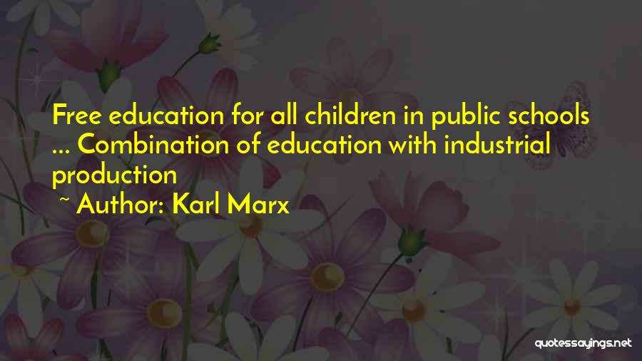 Karl Marx Quotes: Free Education For All Children In Public Schools ... Combination Of Education With Industrial Production