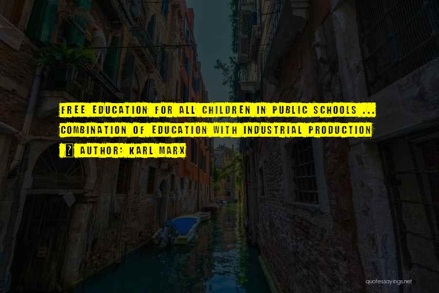 Karl Marx Quotes: Free Education For All Children In Public Schools ... Combination Of Education With Industrial Production