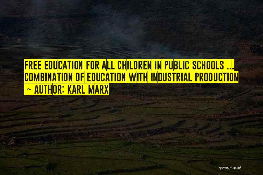 Karl Marx Quotes: Free Education For All Children In Public Schools ... Combination Of Education With Industrial Production