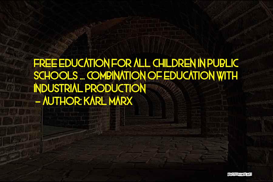 Karl Marx Quotes: Free Education For All Children In Public Schools ... Combination Of Education With Industrial Production