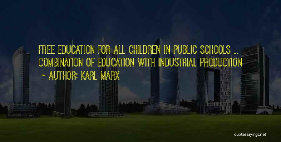 Karl Marx Quotes: Free Education For All Children In Public Schools ... Combination Of Education With Industrial Production