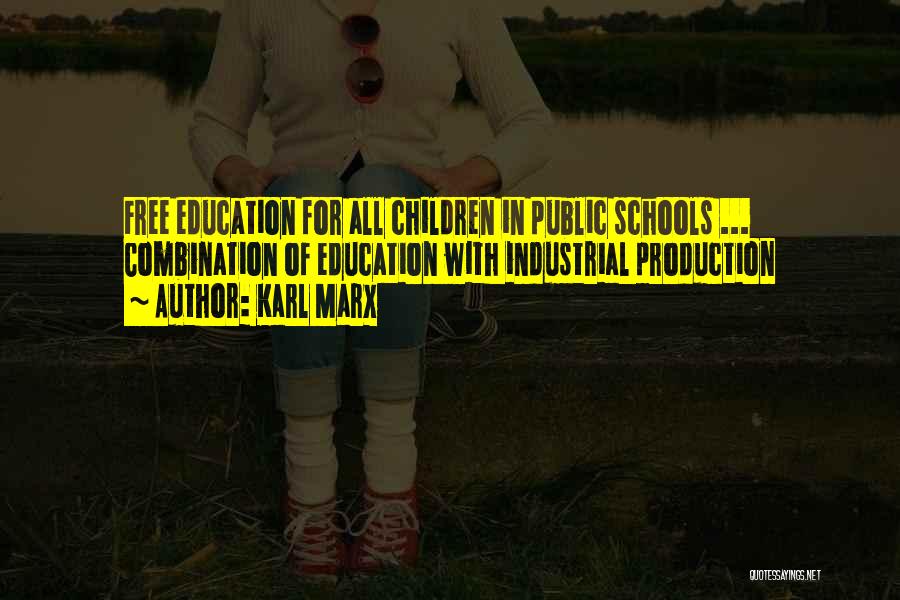 Karl Marx Quotes: Free Education For All Children In Public Schools ... Combination Of Education With Industrial Production