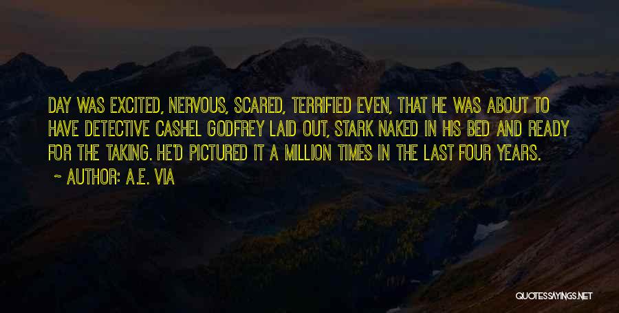 A.E. Via Quotes: Day Was Excited, Nervous, Scared, Terrified Even, That He Was About To Have Detective Cashel Godfrey Laid Out, Stark Naked