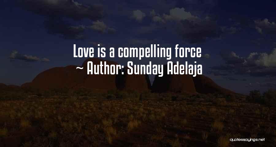 Sunday Adelaja Quotes: Love Is A Compelling Force