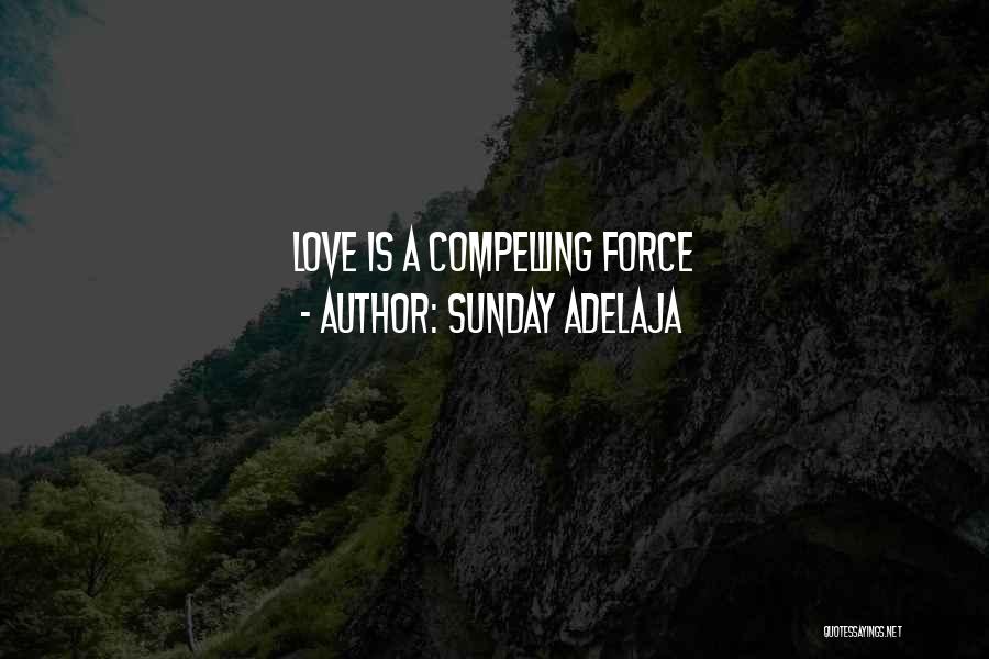Sunday Adelaja Quotes: Love Is A Compelling Force