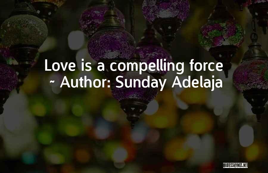 Sunday Adelaja Quotes: Love Is A Compelling Force