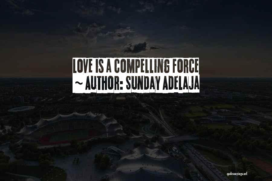 Sunday Adelaja Quotes: Love Is A Compelling Force